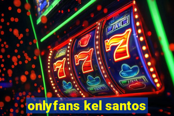 onlyfans kel santos
